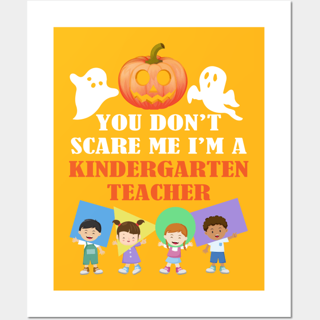 You Don't Scares Me I'm A Kindergarten Teacher Wall Art by FazaGalery